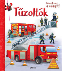 Ismerd meg a világot! - Tűzoltók -  (Könyv)