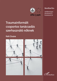 Kaló Zsuzsa: Traumainformált csoportos tanácsadás szerhasználó nőknek -  (Könyv)