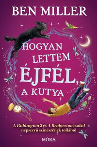 Ben Miller: Hogyan lettem Éjfél, a kutya -  (Könyv)