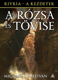 Michael J. Sullivan: A Rózsa és Tövise - Riyria - A kezdetek 2. -  (Könyv)