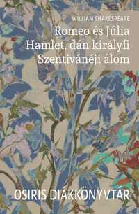 William Shakespeare: Romeo és Júlia / Hamlet, dán királyfi / Szentivánéji álom -  (Könyv)