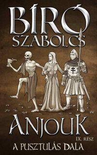 Bíró Szabolcs: Anjouk IX. - A pusztulás dala -  (Könyv)