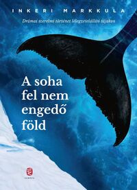 Inkeri Markkula: A soha fel nem engedő föld -  (Könyv)