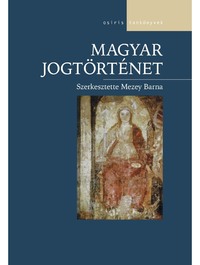 szerk.: Mezey Barna, Bódiné Beliznai Kinga, Homoki Nagy Mária, Horváth Attila, Kabódi Csaba, Király Tibor, Lőrincz József, Máthé Gábor, Mezey Barna, Révész T. Mihály, Stipta István, Zlinszky János: Magyar jogtörténet -  (Könyv)
