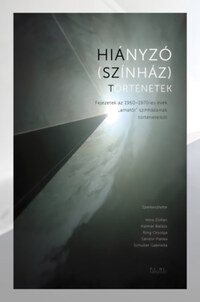 Hiányzó (színház)történetek - Fejezetek az 1960-1970-es évek amatőr színházainak a történeteiből -  (Könyv)