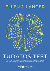 Ellen J. Langer: Tudatos test - Mindfulness a krónikus egészségért -  (Könyv)