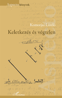 Komorjai László: Keletkezés és végtelen -  (Könyv)