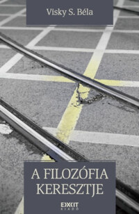 Visky S. Béla: A filozófia keresztje -  (Könyv)