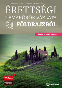 Horváth Csaba, Sáriné Dr. Gál Erzsébet: Érettségi témakörök vázlata földrajzból - közép- és emelt szinten - 2024-től alkalmazott érettségi -  (Könyv)