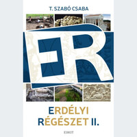 T. Szabó Csilla: Erdélyi régészet II. - Írások régészetről és kulturális örökségvédelemről 2017-2019 -  (Könyv)