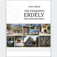 Furu Árpád: Táji tagolódás Erdély népi építészetében -  (Könyv)