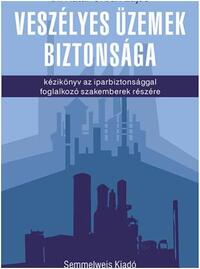 Kátai-Urbán Lajos(dr.): Veszélyes üzemek biztonsága - kézikönyv az iparbiztonsággal foglalkozó szakemberek részére -  (Könyv)
