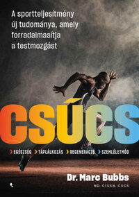 Dr. Marc Bubbs: Csúcs - A sportteljesítmény új tudománya, amely forradalmasítja a testmozgást -  (Könyv)