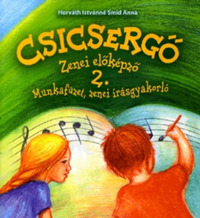 Horváth Istvánné Smid Anna : Csicsergő - Zenei előképző 2. - Olvasókönyv és foglalkoztató (Könyv)