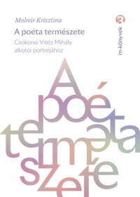 Molnár Krisztina: A poéta természete - Csokonai Vitéz Mihály alkotói portréjához -  (Könyv)