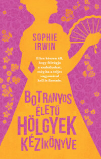 Sophie Irwin: Botrányos életű hölgyek kézikönyve -  (Könyv)