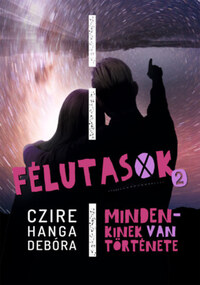Czire Hanga Debóra: Félutasok 2. - Mindenkinek van története -  (Könyv)