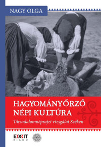 Nagy Olga: Hagyományőrző népi kultúra - Társadalomnéprajzi vizsgálat Széken -  (Könyv)