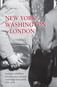 New York-Washington-London - Fejezetek a pártállami hírszerzés angol-amerikai osztályának történetéből 1950-1970 -  (Könyv)