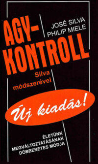 José Silva, Philip Miele: Agykontroll - Silva módszerével - Új kiadás -  (Könyv)