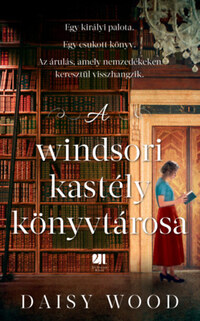 Daisy Wood: A windsori kastély könyvtárosa -  (Könyv)