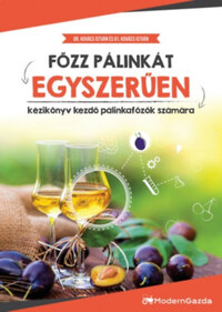 Dr. Kovács István, Ifj. Kovács István: Főzz pálinkát egyszerűen - Kézikönyv kezdő pálinkafőzők számára -  (Könyv)