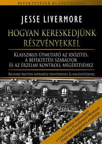 Jesse Livermore: Hogyan kereskedjünk részvényekkel - Klasszikus útmutató az időzítés, a befektetési szabályok és az érzelmi kontroll megértéséhez -  (Könyv)