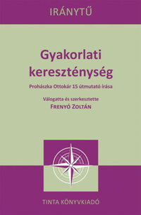 Frenyó Zoltán (szerk.): Gyakorlati kereszténység - Prohászka Ottokár 15 útmutató írása -  (Könyv)