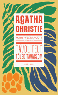 Agatha Christie: Mary Westmacott: Távol telt tőled tavaszom -  (Könyv)
