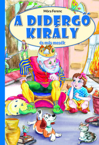 Móra Ferenc: A didergő király és más mesék -  (Könyv)