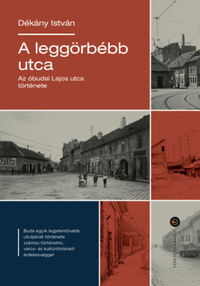 Dékány István: A leggörbébb utca - Az óbudai Lajos utca története -  (Könyv)