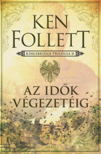 Ken Follett: Az idők végezetéig - Kingsbridge-sorozat II. -  (Könyv)