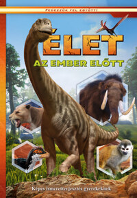 Élet az ember előtt - Képes ismeretterjesztés gyerekeknek -  (Könyv)