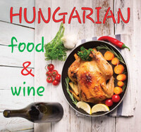 Kolozsvári Ildikó: Hungarian Food & Wine -  (Könyv)