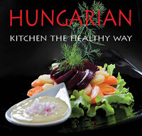 Hajni István, Kolozsvári Ildikó: Hungarian kitchen the healthy way -  (Könyv)