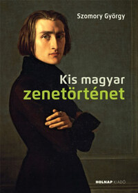 Szomory György: Kis magyar zenetörténet -  (Könyv)