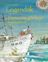 Fodor Veronika: Legendák a Pannónia gőzhajó fedélzetéről -  (Könyv)