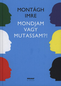 Montágh Imre: Mondjam vagy mutassam?! - Szó - hang - gesztus -  (Könyv)
