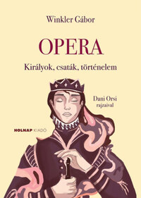 Winkler Gábor: Opera - Királyok, csaták, történelem -  (Könyv)