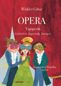 Winkler Gábor: Opera - Vígoperák - Cselszövés. kapzsiság, kacagás -  (Könyv)