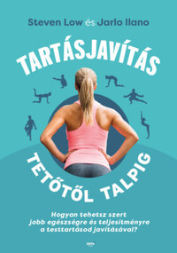 Steven Low, Jarlo Ilano: Tartásjavítás tetőtől talpig - Hogyan tehetsz szert jobb egészségre és teljesítményre a testtartásod javításával? -  (Könyv)