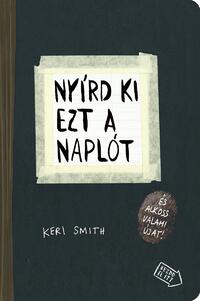 Keri Smith: Nyírd ki ezt a naplót - és alkoss valami újat! -  (Könyv)