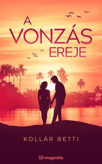 Kollár Betti: A vonzás ereje -  (Könyv)