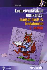 Bácsi János: Kompetencia alapú munkafüzet magyar nyelv és irodalomból 5. osztály - Szövegértés -  (Könyv)