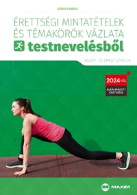 Székely Márta: Érettségi mintatételek és témakörök vázlata testnevelésből (közép- és emelt szinten) - 2024-től érvényes -  (Könyv)