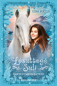 Gina Mayer: Fantasy megmentése - Lósuttogó Suli 1. -  (Könyv)