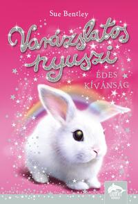 Sue Bentley: Varázslatos nyuszi - Édes kívánság -  (Könyv)