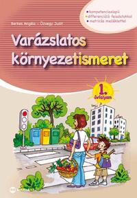 Berkes Angéla, Özvegy Judit: Varázslatos környezetismeret 1. évfolyam - kompetenciaalapú, differenciáló feladatokkal, matricás mellékletekkel -  (Könyv)