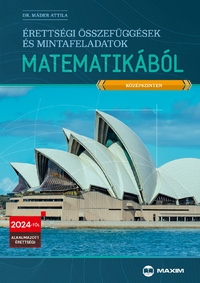 Dr. Máder Attila: Érettségi összefüggések és mintafeladatok matematikából (középszinten) - 2024-től érvényes -  (Könyv)