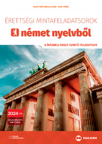 Kiss Tímea, Husztiné Varga Klára: Érettségi mintafeladatsorok német nyelvből - 8 írásbeli emelt szintű feladatsor - Online hanganyaggal - 2024-től érvényes -  (Könyv)